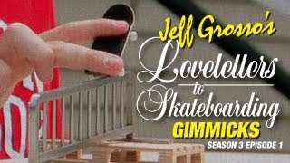 Grosso's Loveletters to Skateboarding - Gimmicks