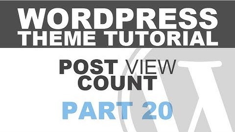 Responsive Wordpress Theme Tutorial - Part 20 - POST VIEW COUNT