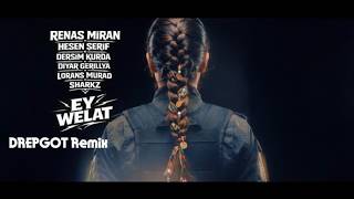 Ey Welat - (Drepgot Rmx) Renas Miran, Hesen Sherif, Dersim Kurda, Diyar Gerillya,Lorans Murad,Sharkz