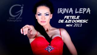 Irina Lepa - Fetele De Azi Doresc [ Disco Version 2013 ] 0761.695.741
