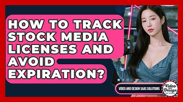How To Track Stock Media Licenses And Avoid Expiration? - Video And Design Saas Solutions