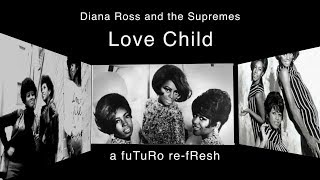 Video thumbnail of "Love Child/Diana Ross and the Supremes - fuTuRo re-fResh"