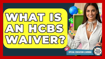 What Is An HCBS Waiver? - Special Education Learning