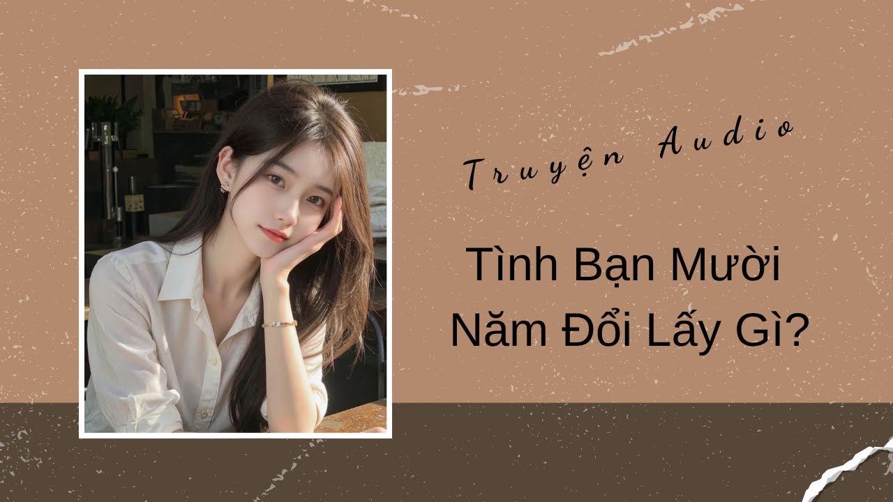 Truyện Audio | Tình Bạn Mười Năm Đổi Lấy Gì? | Trần Thiên Minh