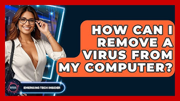 How Can I Remove A Virus From My Computer? - Emerging Tech Insider