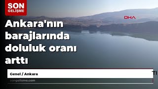 Ankaranın Barajlarında Doluluk Oranı Arttı