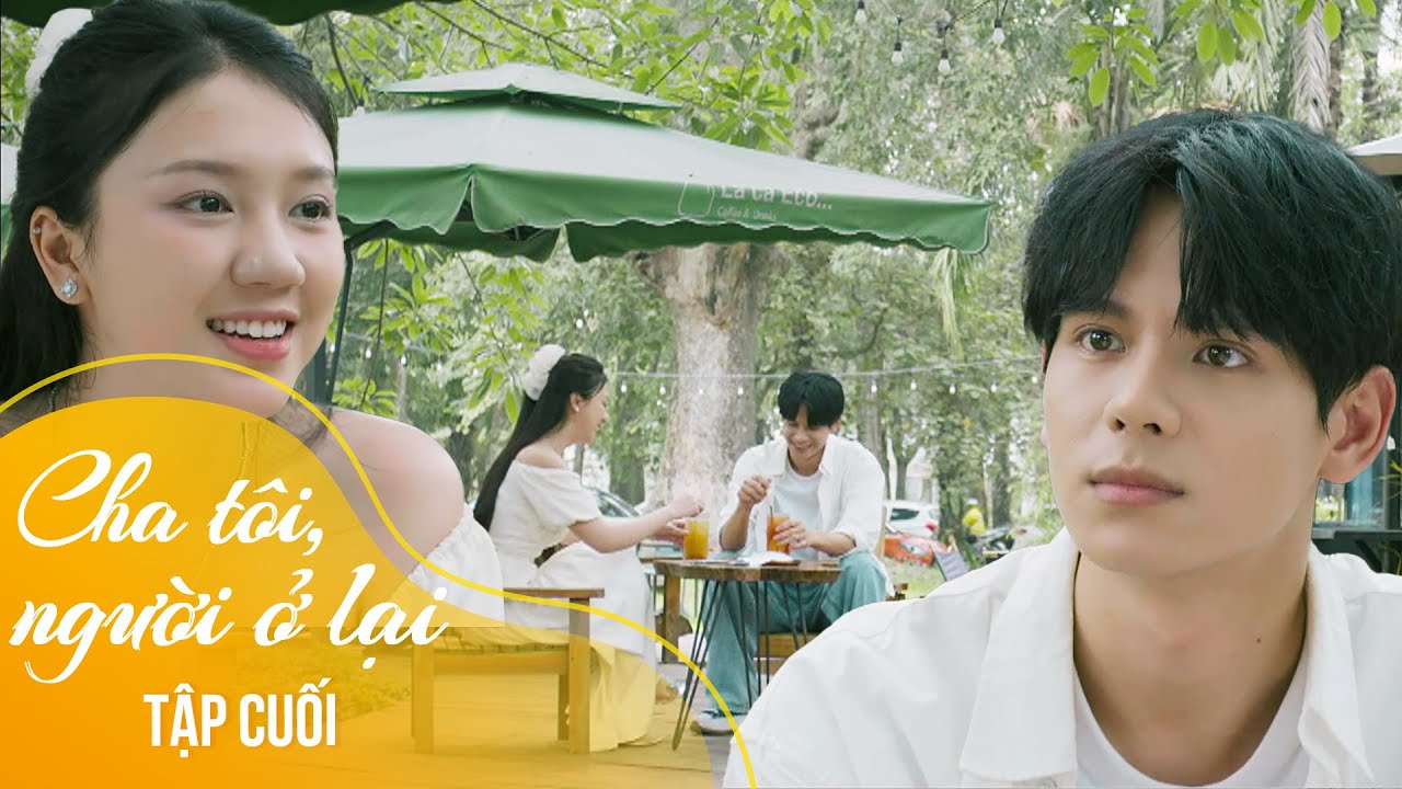 Cha tôi, người ở lại Tập cuối | Chuyện tình đẹp như mơ của Việt và ái nữ nhà chủ tịch | VTV Giải Trí