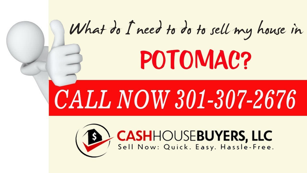 What do I need to do to sell my house fast in Potomac MD | Call 301 307 2676 | We Buy Houses Potomac