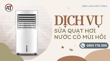 Sửa Quạt Hơi Nước Có Mùi Hôi - Cách Khử Mùi Hôi Hiệu Quả Tại 🔥 Điện Lạnh Anh Thắng 🔥