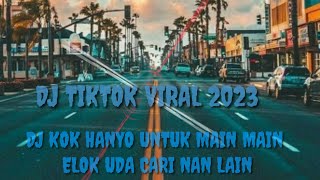 DJ TIKTOK VIRAL 2023||DJ KOK HANYO UNTUK MAIN MAIN ELOK UDA CARI NAN LAIN/GUNGGUANGLAH DENAI