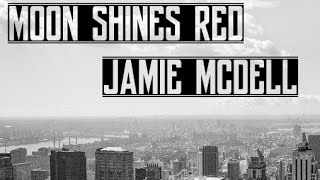 Jamie McDell - Moon Shines Red (Lyrics) chords