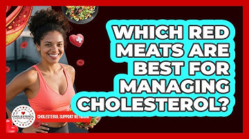 Which Red Meats Are Best For Managing Cholesterol? - Cholesterol Support Network