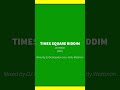 TIMES SQUARE Riddim Ft Bugle I Octane Chris Martin Ce Cile Zamunda mp3