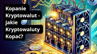 Kopanie Kryptowalut - jakie Kryptowaluty Kopać?