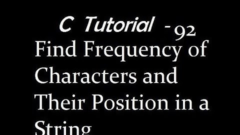 Find frequency of characters and position in string in C