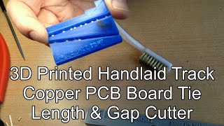 3D Printed Gap Cutter For Copper PCB Board Cross Ties And Handlaid Model Train Tracks