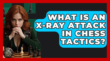 What Is An X-ray Attack In Chess Tactics? - The Chess Codex