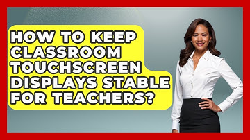 How To Keep Classroom Touchscreen Displays Stable For Teachers? - Teacher Tech Toolbox