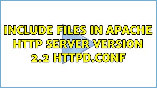 Include files in Apache HTTP Server Version 2.2 httpd.conf (4 Solutions!!)