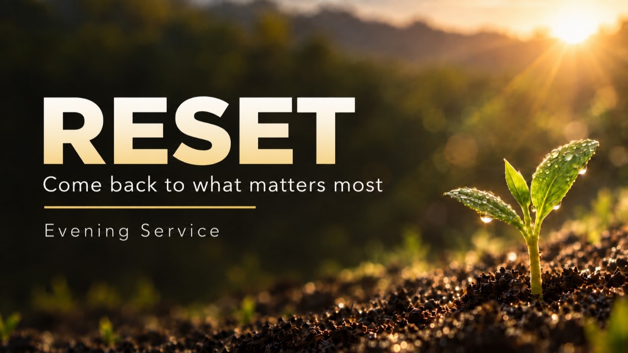 RESET 
Come back to the one who matters most

Come thirsty. 
Leave refreshed. 

Revelation 2 v 1-7
