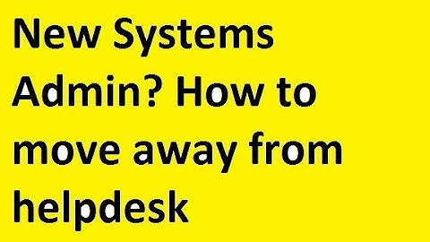 New Systems  Admin? How to move away from helpdesk