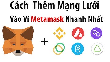 Hướng Dẫn Thêm Các Mạng Lưới BSC, AVAX, Polygon ...vv Vào Ví Metamask Nhanh Nhất.