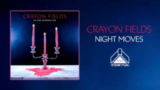 Crayon Fields - Night Moves (Official Audio)