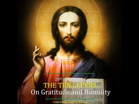 28th Sunday, C. The Ten Lepers, Gratitude and Humility.