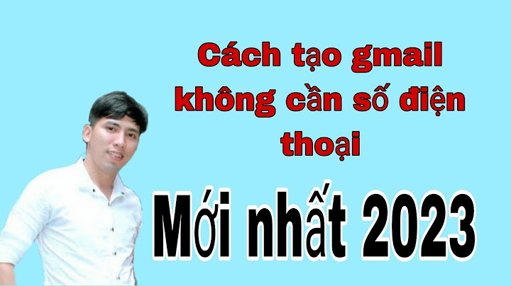 Hướng dẫn lập gmail không cần số điện thoại 2023 năm 2024