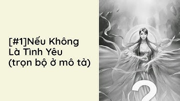 Nếu Không Là Tình Yêu Audio Trọn Bộ - Chương 1  | Diệp Lạc Vô Tâm Ngôn Tình