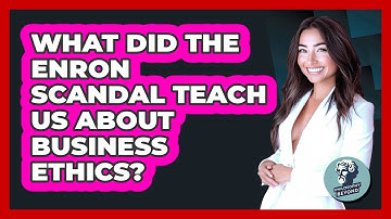 What Did The Enron Scandal Teach Us About Business Ethics? - Philosophy Beyond