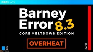 Barney Error 8.3 (Core Meltdown Edition)