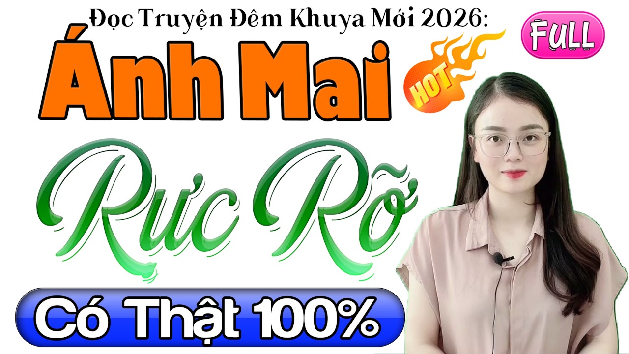 Truyện ngắn có thật 100% Cả Xóm Nghe: ÁNH MAI RỰC RỠ - Full Radio Tâm Sự Thầm Kín 2026