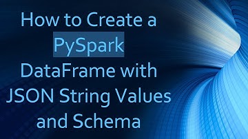 How to Create a PySpark DataFrame with JSON String Values and Schema