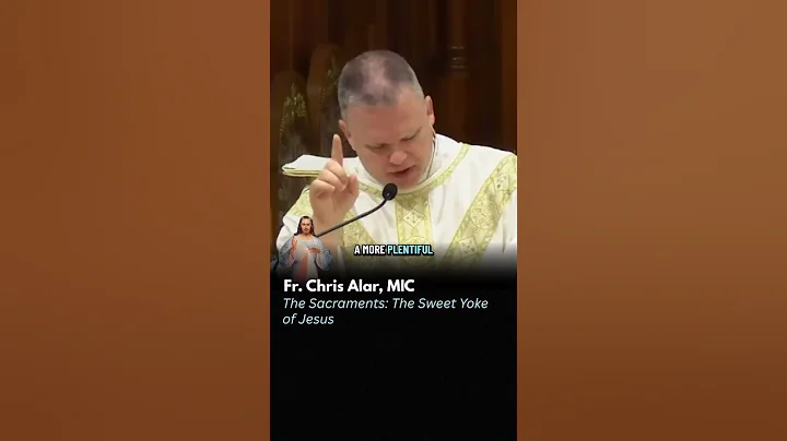 The Sacraments: The Sweet Yoke of Jesus