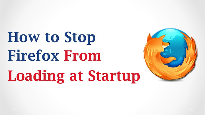 How to Stop Mozilla Firefox from Loading at Startup