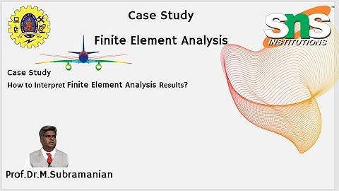 Case study : How to Interpret Finite Element Analysis Results?