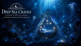 Deep Sea Cradle 🌊✨ Sleep Music & Ocean Ambience | 深海のゆりかご