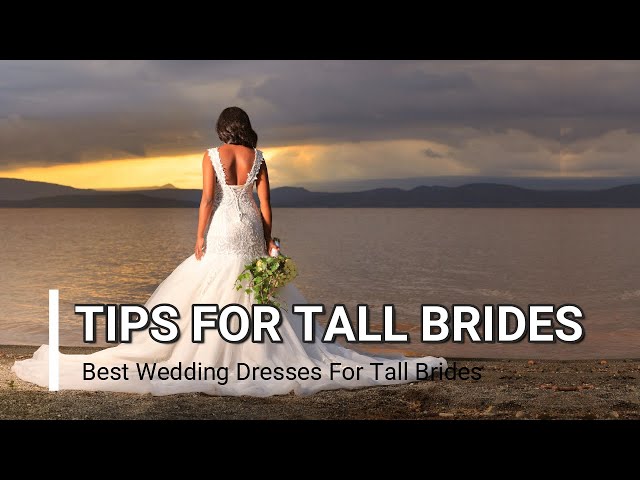10 Useful Wedding Dress Selection Tips For Tall Brides