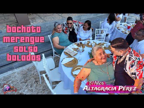 Cumpleaños 87 años de Altagracia con DJ Joe Catador: Bachata, Merengue, Salsa y Baladas