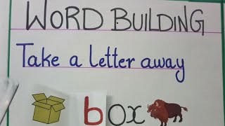 Word building | Take a letter away to build a new word | Word building by adding a new letter