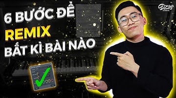 6 Bước Để Remix Bất Kì Bài Hát Nào