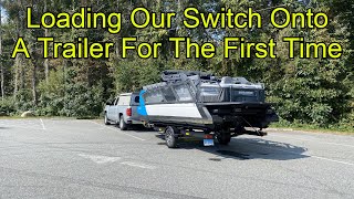 Loading Our Switch onto a trailer for the first time