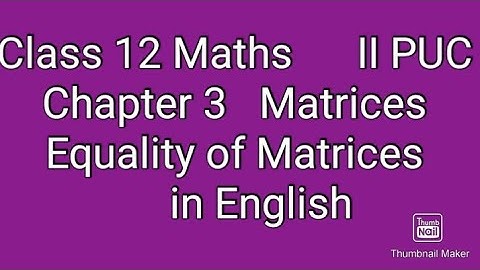 3. Equality of Matrices class 12 maths in english|2nd puc maths equality of matrices in english