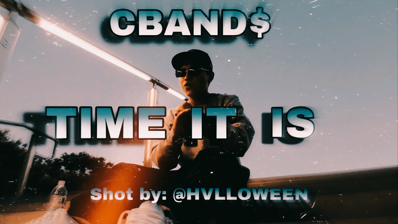 CBANDS - TIME IT IS (OFFICIAL VIDEO) Shot by : 