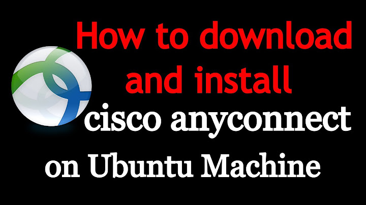 How to install Cisco Anyconnect VPN on Ubuntu 18.04 and Ubuntu 20.04 LTS