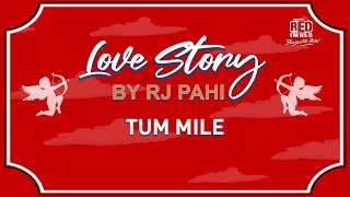 TUM MILE || REDFM LOVE STORY BY RJ PAHI