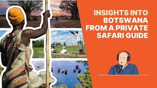 A Private Safari Guide's Insights into Botswana