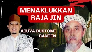 RIWAYAT ABUYA BUSTOMI MENAKLUKAN RAJA JIN | KH JAMALUDIN