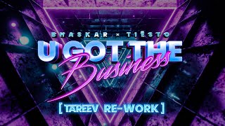 Bhaskar x Tiësto - U Got The Business ( TaReeV Re-Work )